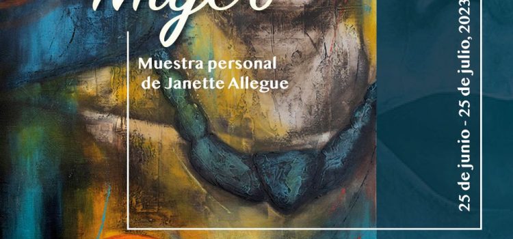 Con esencia de mujer Muestra personal de la artista plástica Janette Allegue.